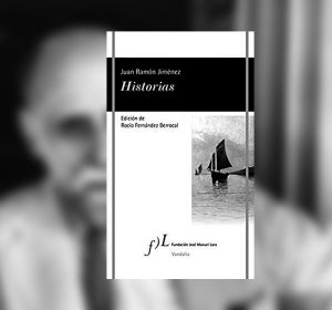 'Historias', los 27 poemas inéditos de Juan Ramón Jiménez 'Historias', los 27 poemas inéditos de Juan Ramón Jiménez