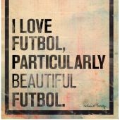 I love Futbol, particularly beautiful Futbol