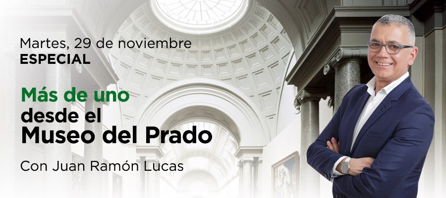 Especial 'Mas de Uno' con Juan Ramón Lucas desde el Museo del Prado Especial 'Mas de Uno' con Juan Ramón Lucas desde el Museo del Prado