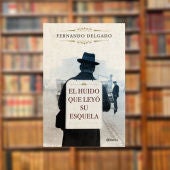 'El huido que leyó su esquela', de Fernando Delgado