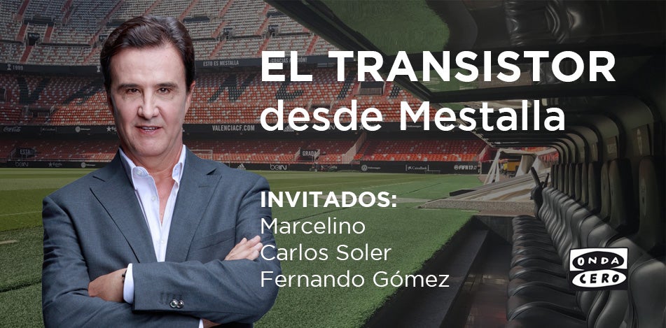 El Transistor desde Mestalla con Marcelino El Transistor desde Mestalla con Marcelino