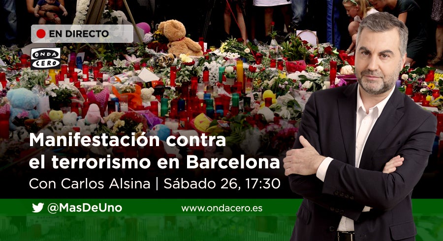 Sigue en directo la manifestación de Barcelona contra el terrorismo con Carlos Alsina Sigue en directo la manifestación de Barcelona contra el terrorismo con Carlos Alsina