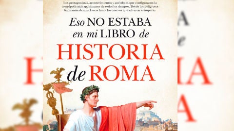 El libro 'Eso no estaba en mi libro de Historia Romana', de Javier Ramos