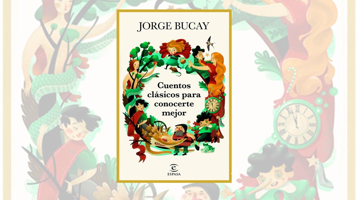 Conocerse a través de los cuentos clásicos, la nueva propuesta literaria del gran Jorge Bucay Conocerse a través de los cuentos clásicos, la nueva propuesta literaria del gran Jorge Bucay