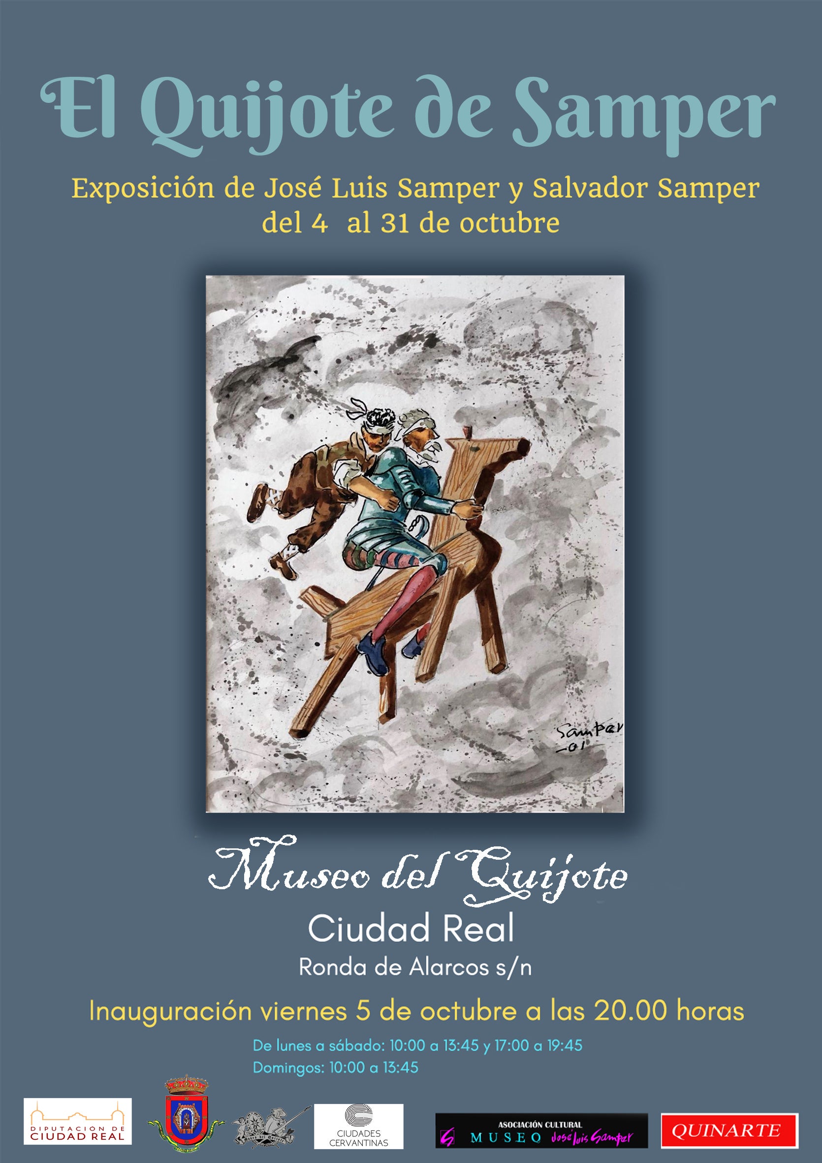Este viernes 5 de Octubre a la 20.00 h. en el Museo del Quijote de Ciudad Real se inaugurará la exposición “EL QUIJOTE DE SAMPER” con obra de José Luis Samper y Salvador Samper. Este viernes 5 de Octubre a la 20.00 h. en el Museo del Quijote de Ciudad Real se inaugurará la exposición “EL QUIJOTE DE SAMPER” con obra de José Luis Samper y Salvador Samper.
