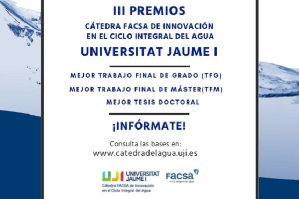 la cátedra FACSA-UJI convoca los III premios a los mejores trabajos de grado, máster y tesis doctoral relacionados con el agua la cátedra FACSA-UJI convoca los III premios a los mejores trabajos de grado, máster y tesis doctoral relacionados con el agua