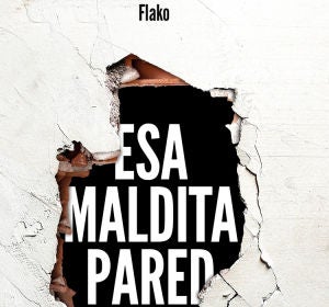 Portada del libro 'Esa maldita pared' Portada del libro 'Esa maldita pared'