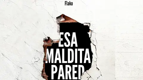 Portada del libro 'Esa maldita pared' Portada del libro 'Esa maldita pared'