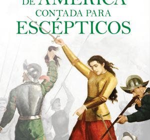 'La conquista de América contada para escépticos' de Juan Eslava Galán 'La conquista de América contada para escépticos' de Juan Eslava Galán