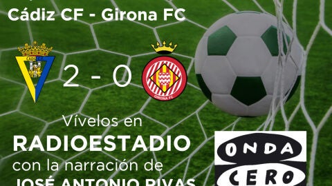 Vive los mejores momentos y los goles del C&aacute;diz CF - Girona FC con la narraci&oacute;n de Jos&eacute; Antonio Rivas en Radioestadio.