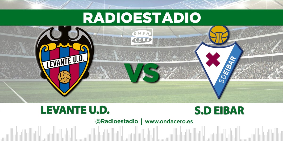 Escucha en directo en Radioestadio: Levante - Eibar Escucha en directo en Radioestadio: Levante - Eibar