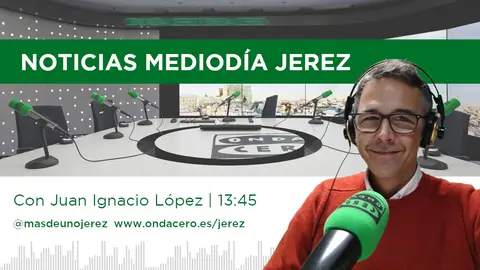 Noticias Mediodía Jerez - Juan Ignacio López Juan Ignacio López nos pone al día de aquello que sucede en Jerez y su comarca a partir de las 13:45 horas en Noticias Mediodía Jerez.