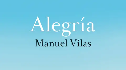 Portada de 'Alegría', de Manuel Vilas Portada de 'Alegría', de Manuel Vilas