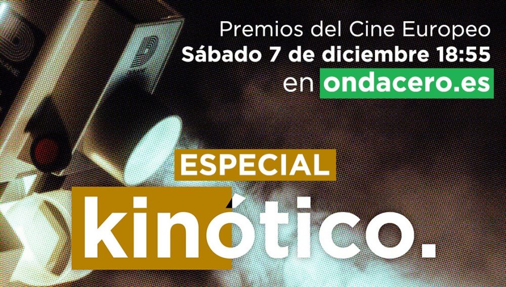Onda Cero retransmite los 32 Premios del Cine Europeo en una edición especial de Kinótico