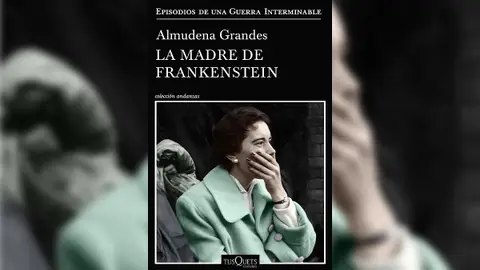 'La madre de Frankenstein' de Almudena Grandes 'La madre de Frankenstein' de Almudena Grandes
