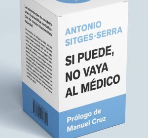 'Si puede, no vaya al médico', el libro de Antonio Sitges-Serra. 'Si puede, no vaya al médico', el libro de Antonio Sitges-Serra.