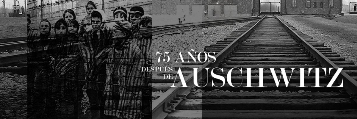 75 años después de Auschwitz 75 años después de Auschwitz