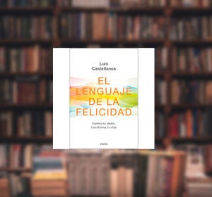 'El lenguaje de la felicidad', de Luis Castellanos 'El lenguaje de la felicidad', de Luis Castellanos