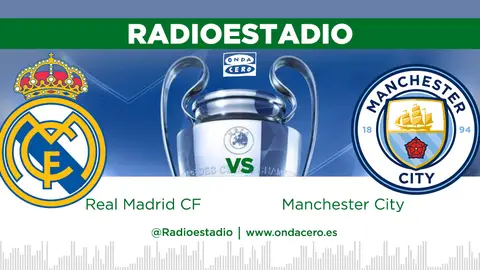 Real Madrid - Manchester City, en directo en Radioestadio Real Madrid - Manchester City, en directo en Radioestadio