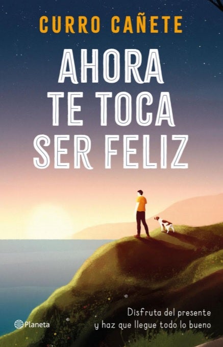 "Ahora te toca ser feliz", nuevo libro de Curro Cañete "Ahora te toca ser feliz", nuevo libro de Curro Cañete