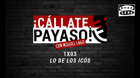 &iexcl;C&aacute;llate, Payaso! 1x02: Lo de los Ic&oacute;s