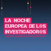 noche europea de los investigadores noche europea de los investigadores