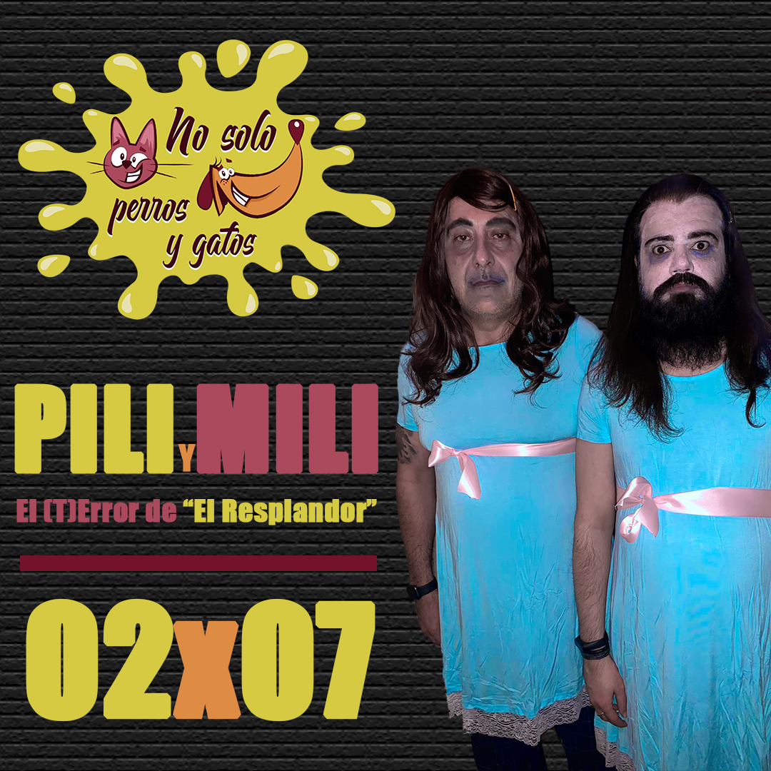 No Solo Perros y Gatos T02P07 | Pili y Mili: El (T)Error de “El Resplandor” No Solo Perros y Gatos T02P07 | Pili y Mili: El (T)Error de “El Resplandor”