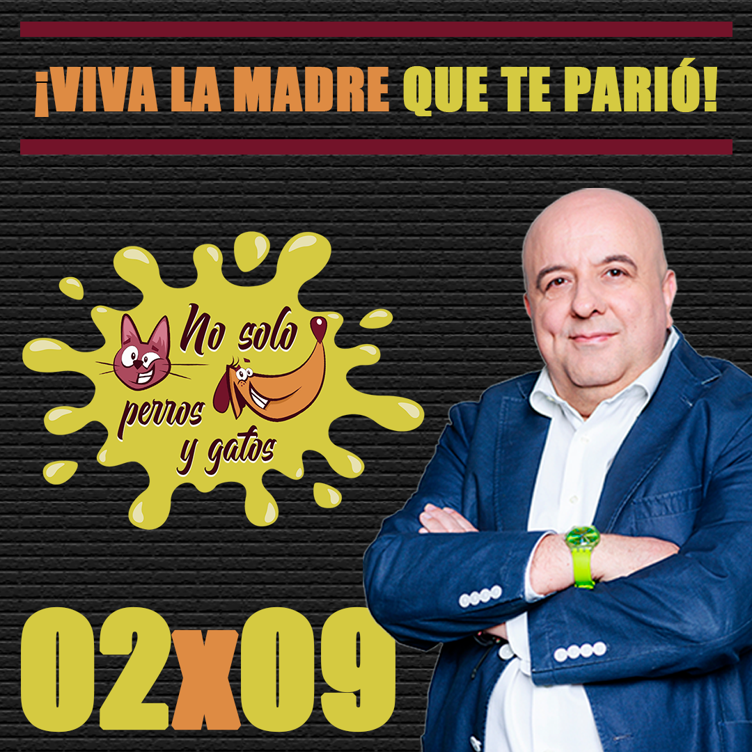 No Solo Perros y Gatos T02P09 | ¡Viva la Madre que te Parió! No Solo Perros y Gatos T02P09 | ¡Viva la Madre que te Parió!