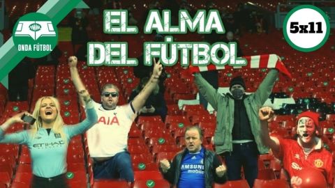 Onda F&uacute;tbol: 5x11: El alma del f&uacute;tbol