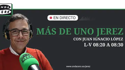 Más de Uno Jerez con Juan Ignacio López Más de Uno Jerez con Juan Ignacio López