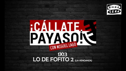 C&aacute;llate Payaso 1x13: Lo de Fofito 2