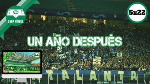 Onda F&uacute;tbol 5x22: Un a&ntilde;o despu&eacute;s