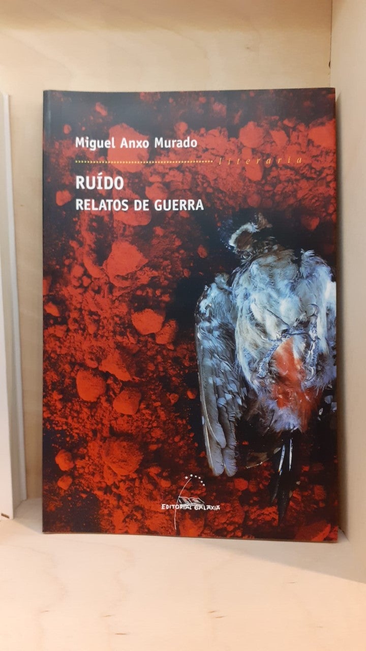 " Ruido. Relatos de guerra" de Miguel Anxo Murado " Ruido. Relatos de guerra" de Miguel Anxo Murado