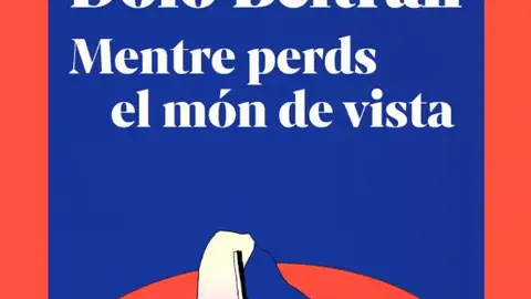 Portada del llibre de Dolo Beltran "Mentre perds el mon de vista" Portada del llibre de Dolo Beltran "Mentre perds el mon de vista"