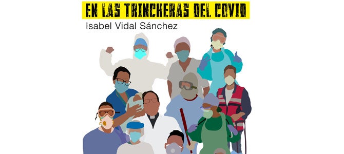 "En las trincheras del COVID", 16 testimonios para concienciar y homenajear a los sanitarios "En las trincheras del COVID", 16 testimonios para concienciar y homenajear a los sanitarios