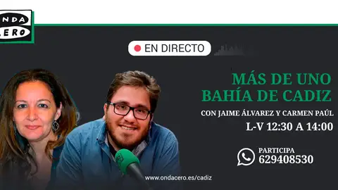 Más de Uno Bahía de Cádiz con Jaime Álvarez y Carmen Paúl Más de Uno Bahía de Cádiz con Jaime Álvarez y Carmen Paúl