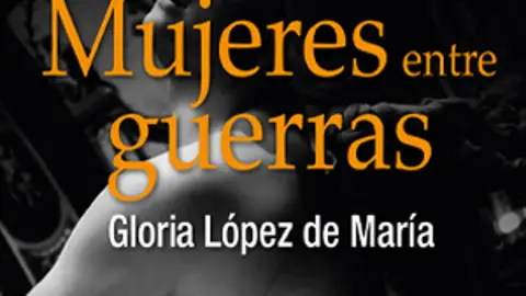 Mujeres entre guerras Mujeres entre guerras