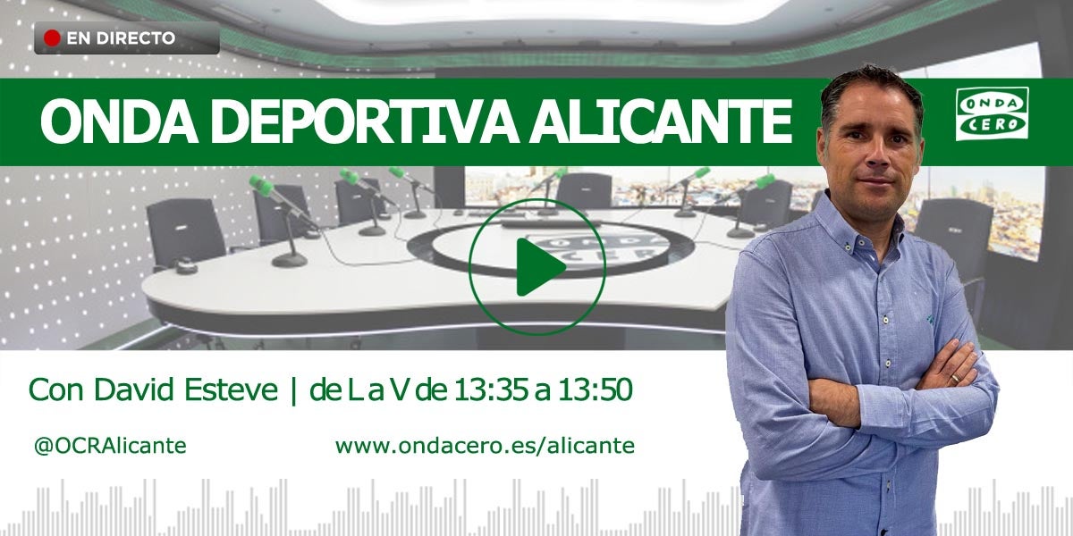 Onda Deportiva Alicante. 26/08/2022 Onda Deportiva Alicante. 26/08/2022