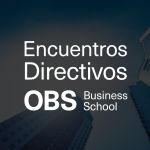 Encuentros Directivos OBS Business School - Videopodcast