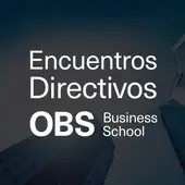 Encuentros Directivos OBS Business School - Videopodcast Encuentros Directivos OBS Business School - Videopodcast