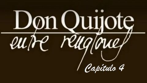 Don Quijote Entre Renglones - cap&iacute;tulo 4
