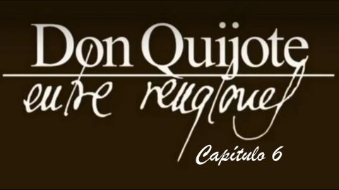 Don Quijote Entre Renglones - Cap&iacute;tulo 6