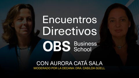 Encuentros Directivos OBS Business School con Aurora Cat&aacute;
