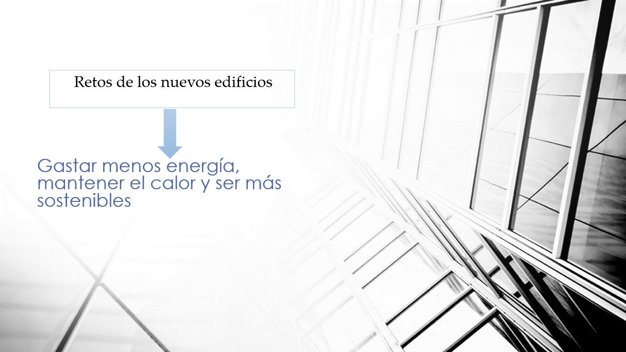 Gastar menos energía, mantener el calor y ser más sostenibles, retos de los nuevos edificios Gastar menos energía, mantener el calor y ser más sostenibles, retos de los nuevos edificios