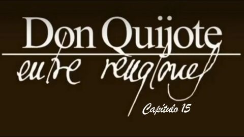 Cap&iacute;tulo 15 - Don Quijote de La Mancha