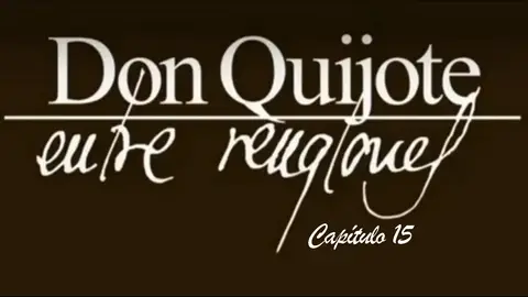 Capítulo 15 - Don Quijote de La Mancha Capítulo 15 - Don Quijote de La Mancha