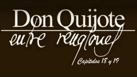 Don Quijote de La Mancha - cap&iacute;tulos 18 y 19