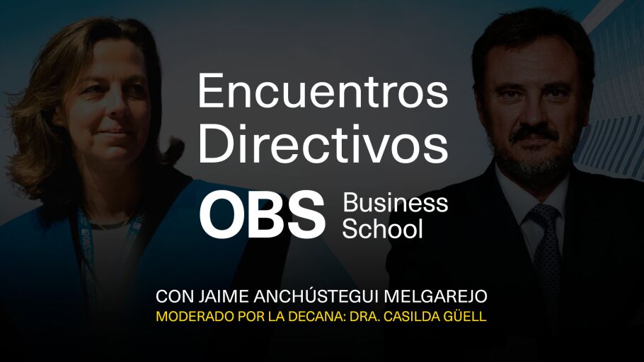 Encuentros Directivos OBS Business School con Jaime Anch&uacute;stegui