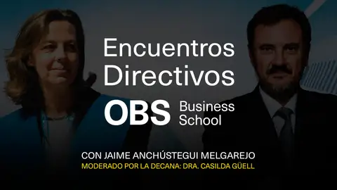 Encuentros Directivos OBS Business School con Jaime Anchústegui
