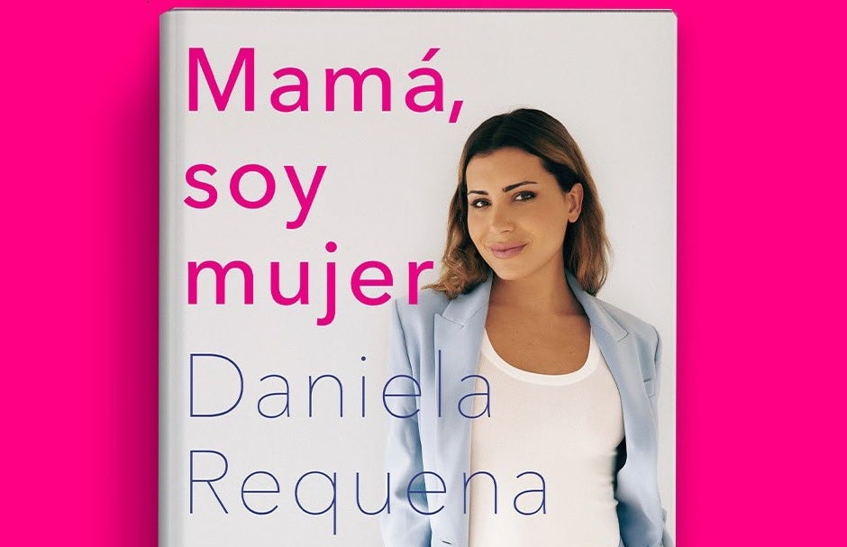 La periodista e influencer Daniela Requena cuenta su historia en su primer libro ‘Mamá, soy mujer' La periodista e influencer Daniela Requena cuenta su historia en su primer libro ‘Mamá, soy mujer'
